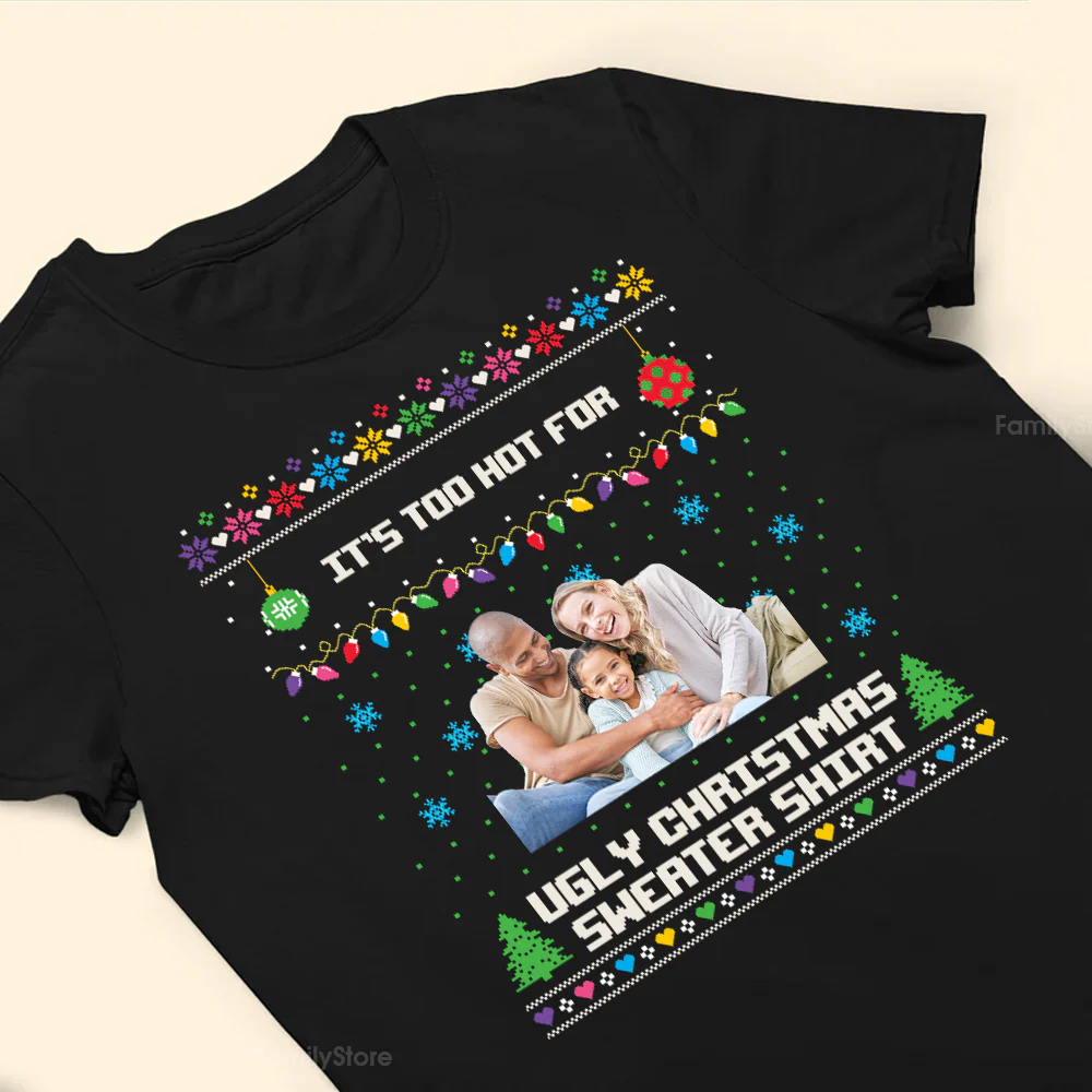 It's Too Hot For Ugly Christmas Sweater - Gift For Family - Personalized Shirt NA94 - Image 3