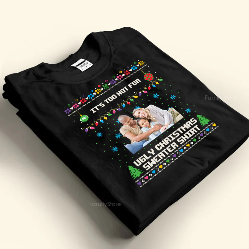 It's Too Hot For Ugly Christmas Sweater - Gift For Family - Personalized Shirt NA94 - Image 4